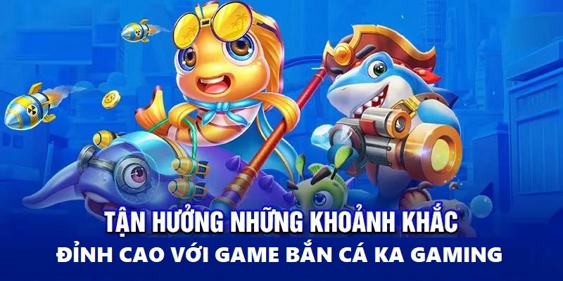 Đồ họa HD cùng lối chơi đơn giản là điểm thu hút của Bắn Cá KA Gaming