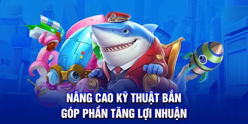 Nâng cao kỹ thuật bắn là chìa khóa thành công khi chơi Bắn Cá KA Gaming