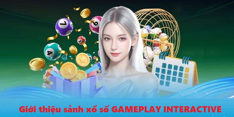 GAMEPLAY INTERACTIVE là sảnh xổ số đang dần nổi tiếng trong năm 2025